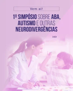 1º Simpósio sobre ABA, Autismo e outras Neurodivergências